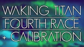 Waking Titan - The Fourth Race and Calibration 01