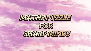 Maths IQ Challenge | गणितीय दिमाग की परीक्षा | IQ Maths Question | Maths Puzzle for Sharp Minds