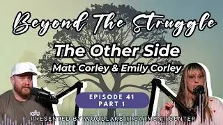 Episode 41 | The Other Side: Part 1 | Woodlake's Beyond the Struggle Addiction Recovery Podcast