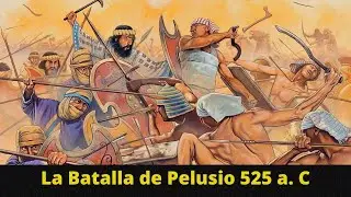 La Batalla de Pelusio: La conquista de Egipto por Cambises II (525 a. C)