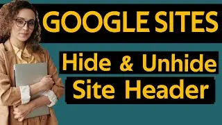 How To Hide And Unhide Site Header Section in Google Sites