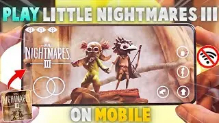 Finally! Little Nightmares 3 on Android [OFFLINE] | Little Nightmares 3 Mobile Gameplay 2025