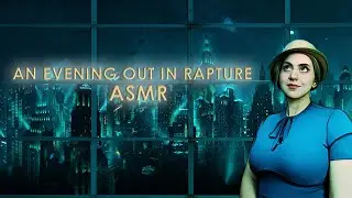 An Evening Out In Rapture | BioShock RP [ASMR with Ambience]