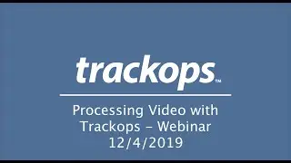Trackops Webinar: Processing Video with Trackops