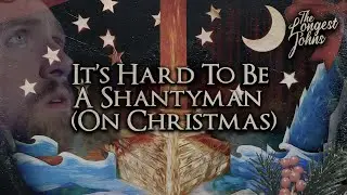 It's Hard To Be A Shantyman (On Christmas) | The Longest Johns