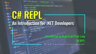 C# REPL (Read-Eval-Print Loop) [An Introduction for .NET Developers]
