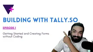 Episode 1:  Getting Started and Creating Forms without Coding | Tally.so