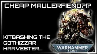 CHEAP MAULERFIEND?!? - Kitbashing the Gothizzar Harvester - Warhammer 40,000