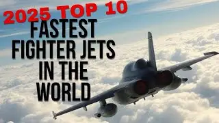 2025 Top 10 Fastest Fighter Jets in the World