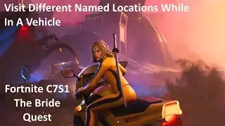 Visit Different Named Locations While In A Vehicle Fortnite The Bride Quest
