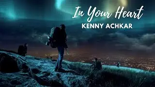 In Your Heart | Kenny Achkar