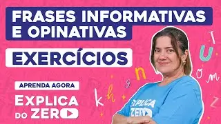 FRASES INFORMATIVAS E OPINATIVAS: exercícios | Português | Explica do Zero | Profa Mercedes Bonorino