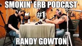 Smokin' Erb Podcast #1 - Randy Gowton