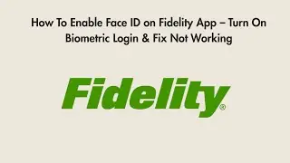 How To Enable Face ID on Fidelity App &ndash; Turn On Biometric Login & Fix Not Working