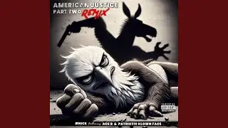 American Justice, Pt. 2 (feat. Ace B & Patriotic Klown Face) (Remix)