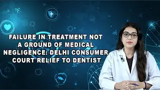 Failure In Treatment Not a Ground Of Medical Negligence: Delhi Consumer Court Relief To Dentist