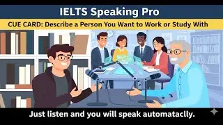 Band 9 IELTS Speaking | Describe a Person You Want to Work or Study With | Full Answer