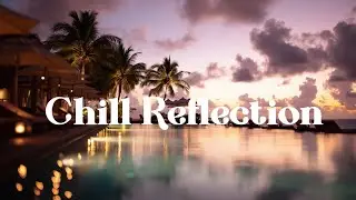 Deep Chillout Music Tranquil Reflection Pool Tropical Sunset Chill Out Mix Vibes