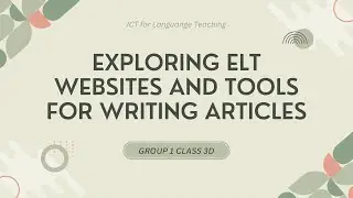 EXPLORING ELT WEBSITES & TOOLS FOR WRITING ARTICLES by Group 1 Class 3D &mdash; ICTLT Presentation 