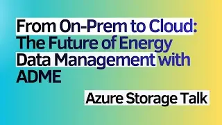 From On-Prem to Cloud: The Future of Energy Data Management with ADME | Azure Storage Talk