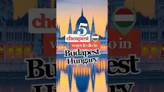 5 Cheapest Ways To Do In Budapest, Hungary!