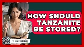 How Should Tanzanite Be Stored? - The Collectibles Guide