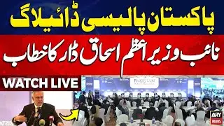 🛑LIVE || Deputy PM Ishaq Dar Addresses Pakistan Policy Dialogue || ARY News Live