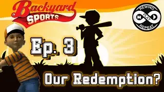 Backyard Baseball: Ep. 3 - Our Redemption?