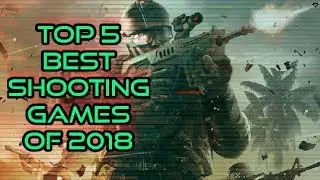 Top 5 best shooting games of 2018 | 5 best shooting games of 2018