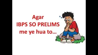 What if this happens in IBPS SO Prelims ???