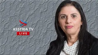 Live interview with Athurrinna Isik Goria, chairwoman of the Assyrian federation of Sweden