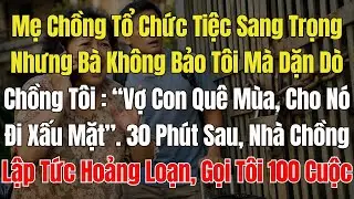 Mẹ Chồng Tổ Chức Tiệc Sang trọng, Không Mời Tôi. Cả Nhà Hoảng Loạn. 30 phút sau,100 Cuộc Gọi Gọi Nhỡ