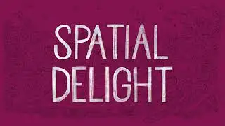 Spatial Delight: Trailer