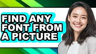 How to Find Any Font from a Picture - Full Guide