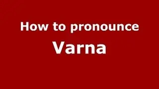 How to pronounce Varna (Italian/Italy) - PronounceNames.com
