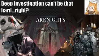 Deep Investigations can't be that hard...right? | Arknights