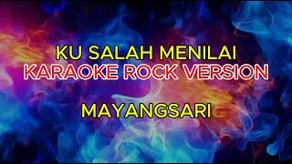 KU SALAH MENILAI - MAYANGSARI - KARAOKE (ROCK VERSION)