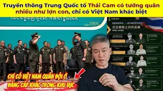 Truyền thông Trung Quốc tố Thái Cam có tướng quân nhiều như lợn con, chỉ có Việt Nam khác biệt