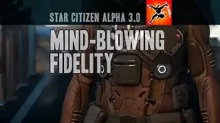 Mind-Blowing Fidelity in Star Citizen Alpha 3.0