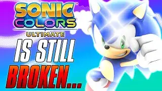 Sonic Colors Ultimate Is STILL Broken 2 Months Later...