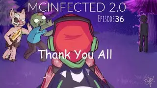 Thank You. | Mcinfected 2.0 | Episode 96