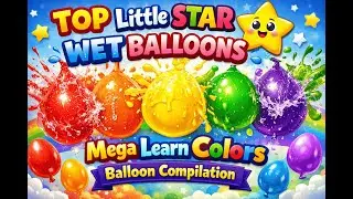 TOP Little STAR Wet Balloons Mega Learn Colors Balloon Compilation