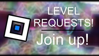 GEOMETRY DASH LEVEL REQUESTS!!!, Join up and send your levels!