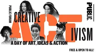 Public Forum's CREATIVE ACTIVISM: A DAY OF ART, IDEAS, AND ACTION | The Public Theater