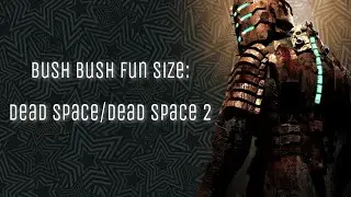 Bush Bush fun size mini reviews: Deadspace 1/2