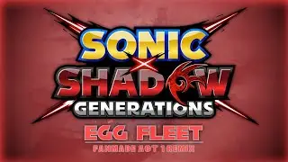Sonic x Shadow Generations | Egg Fleet: Act 1 (Fanmade Remix)