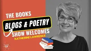 THE BOOKS, BLOGS & POETRY SHOW WELCOMES KATHERINE LAWRENCE