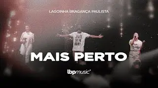 Mais Perto &ndash; LBP Music (Ao Vivo na Lagoinha Bragan&ccedil;a Paulista)