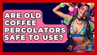 Are Old Coffee Percolators Safe To Use? - We Go To Festivals