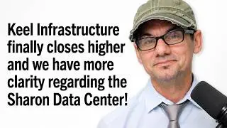 Keel Infrastructure finally closes higher and we have more clarity regarding the Sharon Data Center!